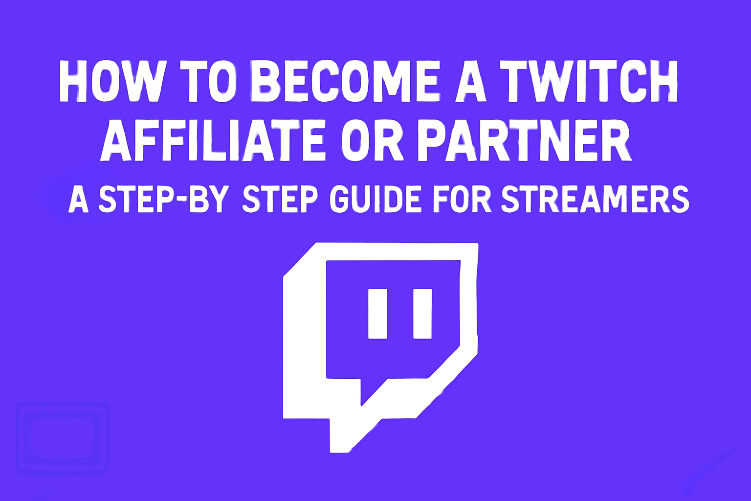 How to Become a Twitch Affiliate or Partner: A Step-by-Step Guide